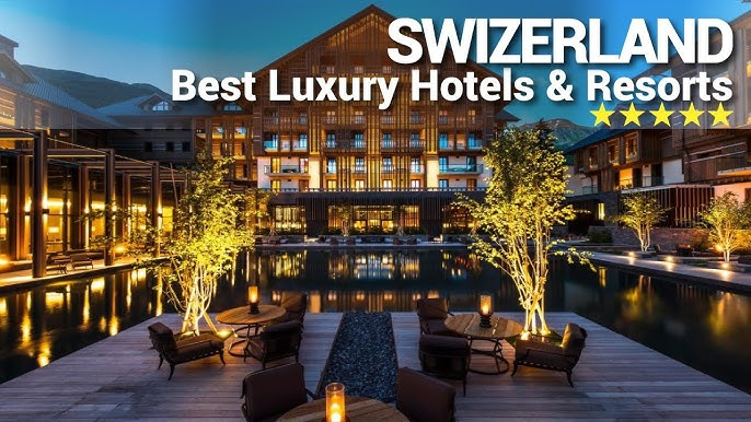 Top 10 Luxury Hotels to Stay in Switzerland: A Complete Guide to the Best Accommodations