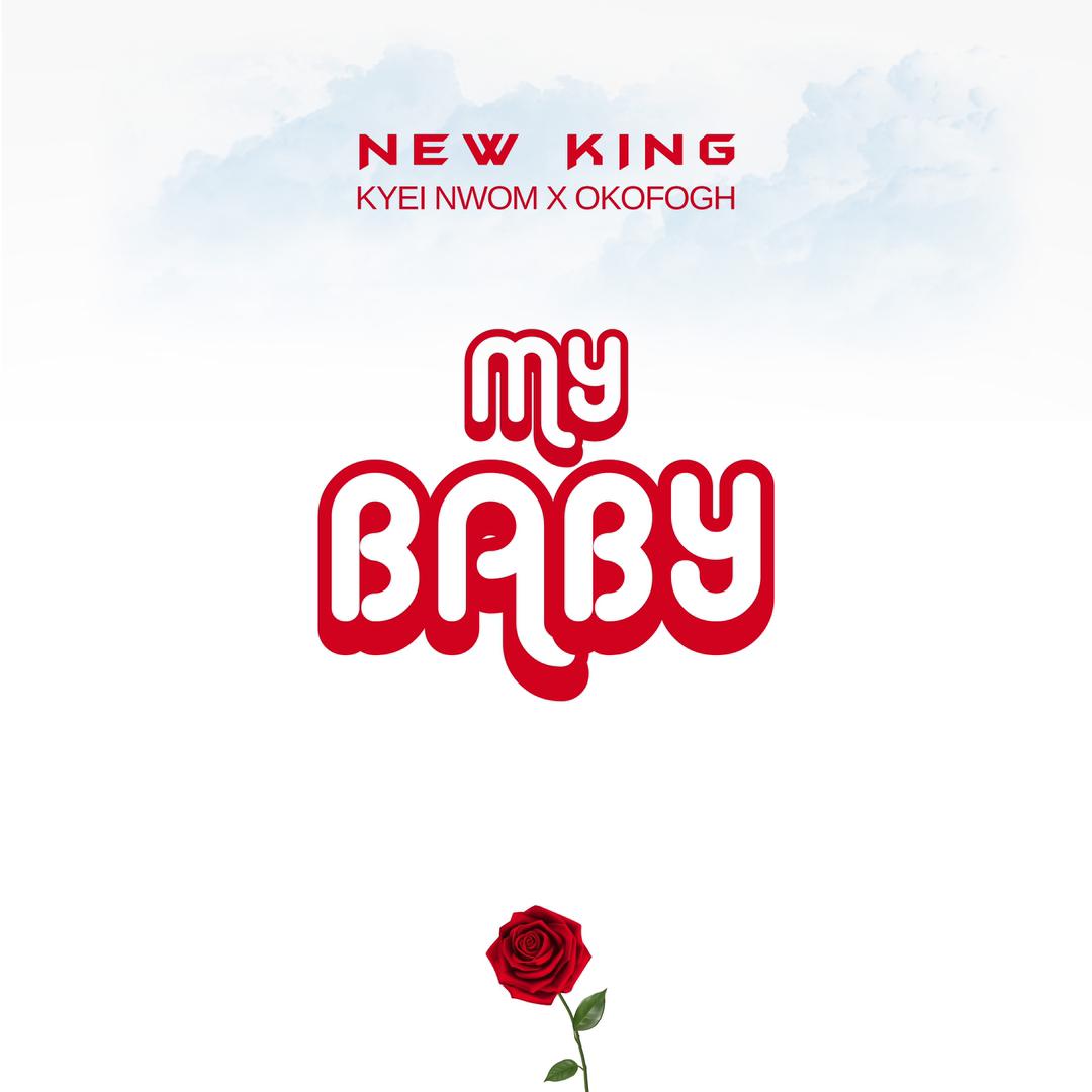 New King - "My Baby" ft Kyei Nwom and Okofo Gh
